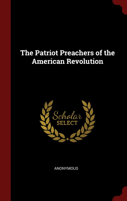 The Patriot Preachers of the American Revolution