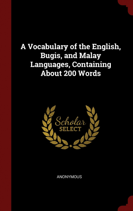 A Vocabulary of the English, Bugis, and Malay Languages, Containing About 200 Words