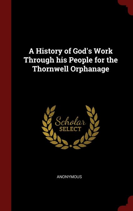 A History of God’s Work Through his People for the Thornwell Orphanage