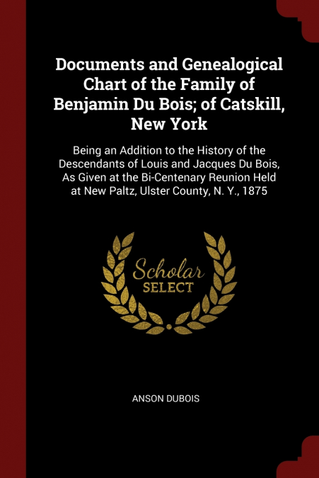 Documents and Genealogical Chart of the Family of Benjamin Du Bois; of Catskill, New York