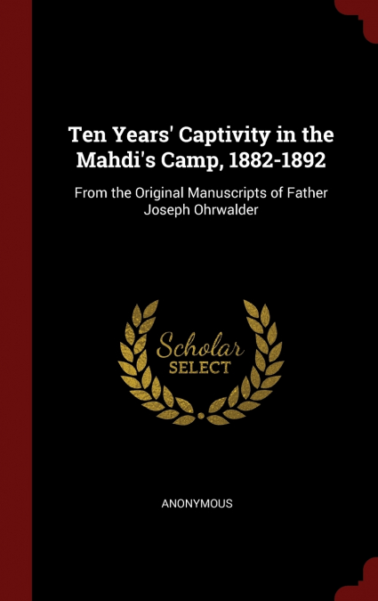 Ten Years’ Captivity in the Mahdi’s Camp, 1882-1892