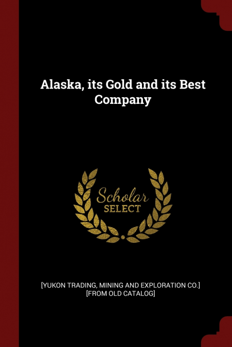 Alaska, its Gold and its Best Company