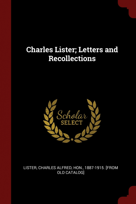 Charles Lister; Letters and Recollections