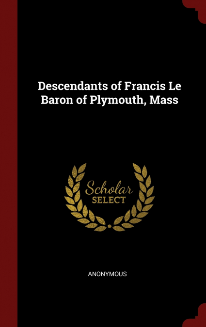 Descendants of Francis Le Baron of Plymouth, Mass