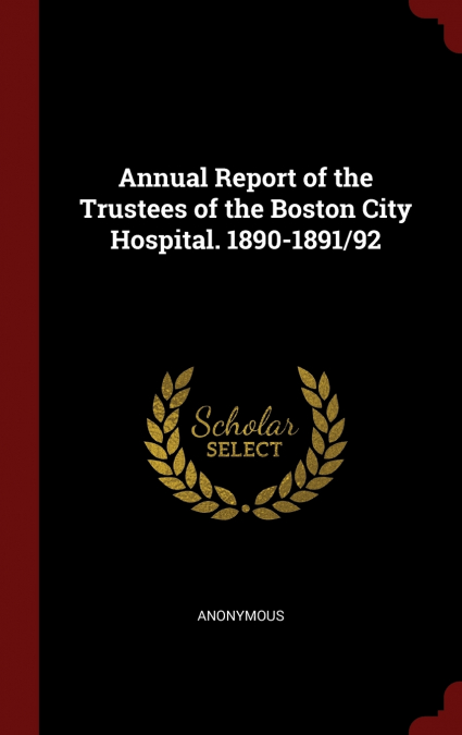 Annual Report of the Trustees of the Boston City Hospital. 1890-1891/92