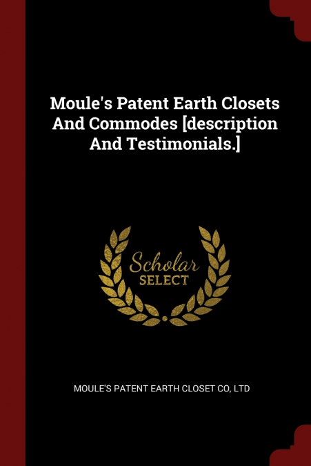 Moule’s Patent Earth Closets And Commodes [description And Testimonials.]
