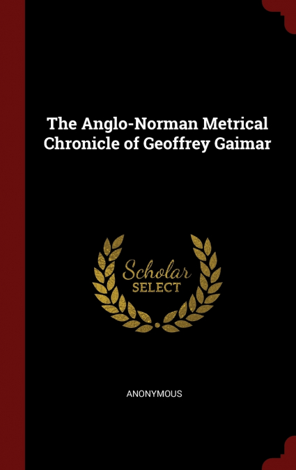 The Anglo-Norman Metrical Chronicle of Geoffrey Gaimar
