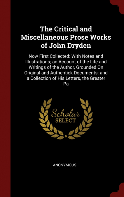 The Critical and Miscellaneous Prose Works of John Dryden
