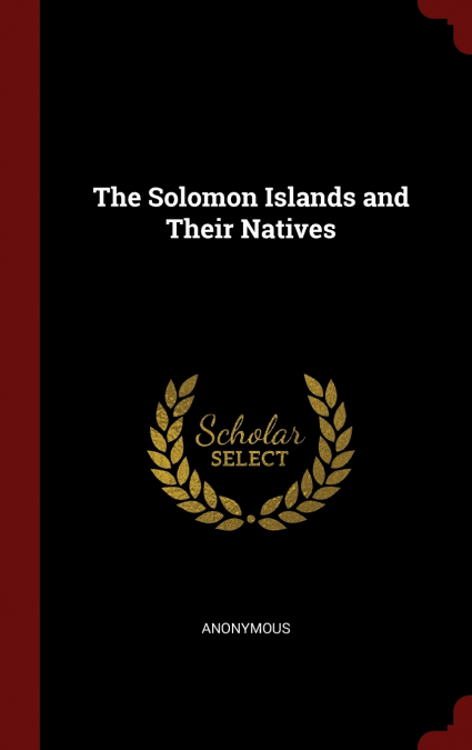 The Solomon Islands and Their Natives