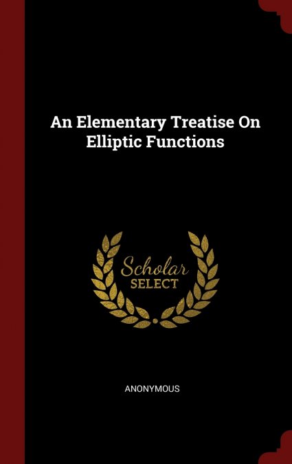 An Elementary Treatise On Elliptic Functions