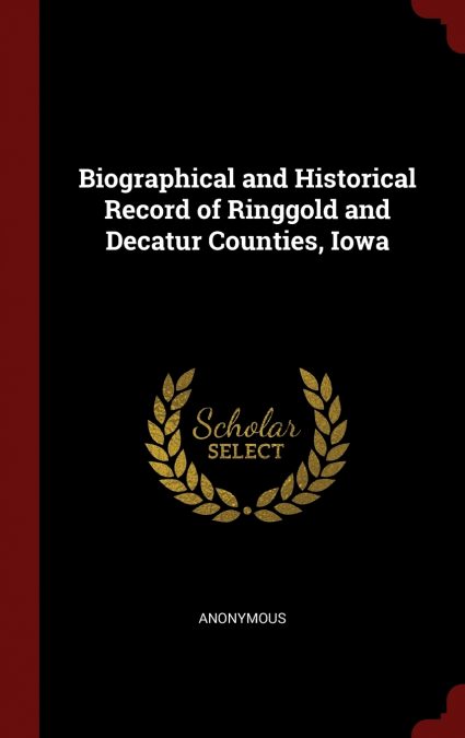 Biographical and Historical Record of Ringgold and Decatur Counties, Iowa