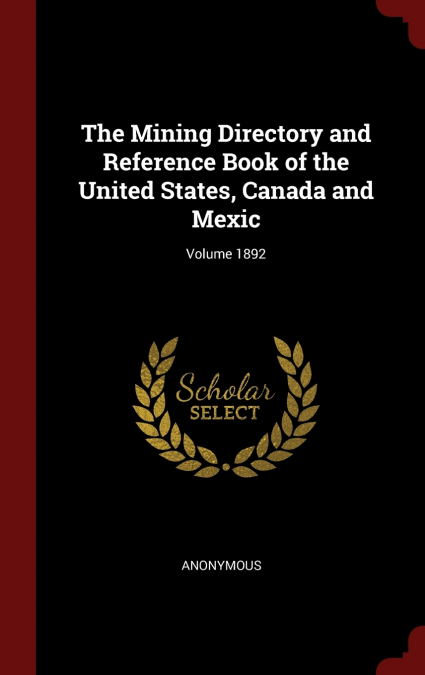 The Mining Directory and Reference Book of the United States, Canada and Mexic; Volume 1892