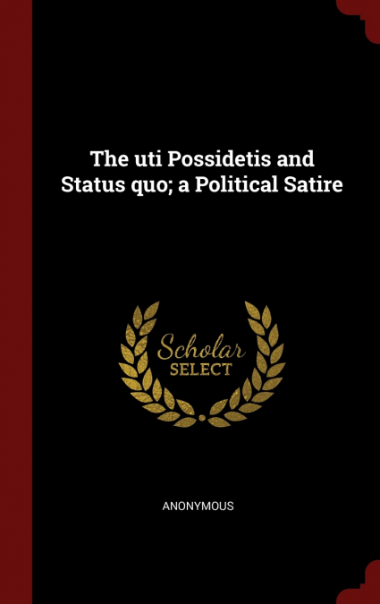 The uti Possidetis and Status quo; a Political Satire