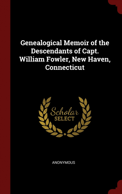Genealogical Memoir of the Descendants of Capt. William Fowler, New Haven, Connecticut