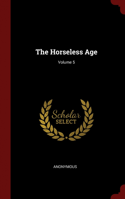 The Horseless Age; Volume 5