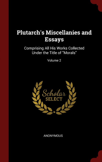 Plutarch’s Miscellanies and Essays