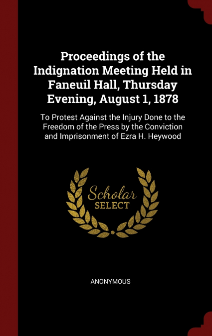 Proceedings of the Indignation Meeting Held in Faneuil Hall, Thursday Evening, August 1, 1878