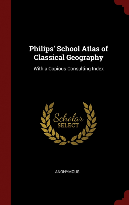 Philips’ School Atlas of Classical Geography