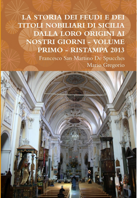 LA STORIA DEI FEUDI E DEI TITOLI NOBILIARI DI SICILIA DALLA LORO ORIGINI AI NOSTRI GIORNI - VOLUME PRIMO - RISTAMPA 2013