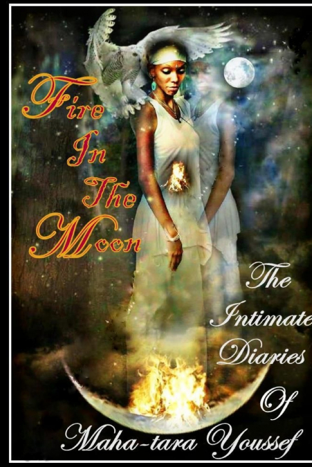 Fire in the Moon, the Intimate Diaries of Mahatara Youssef