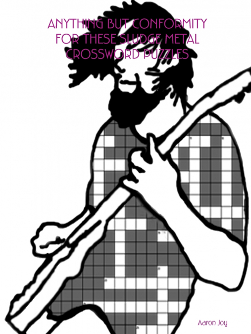 ANYTHING BUT CONFORMITY FOR THESE SLUDGE METAL CROSSWORD PUZZLES