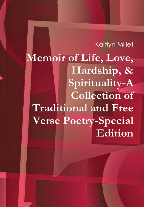 Memoir of Life, Love, Hardship, & Spirituality-A Collection of Traditional and Free Verse Poetry-Special Edition