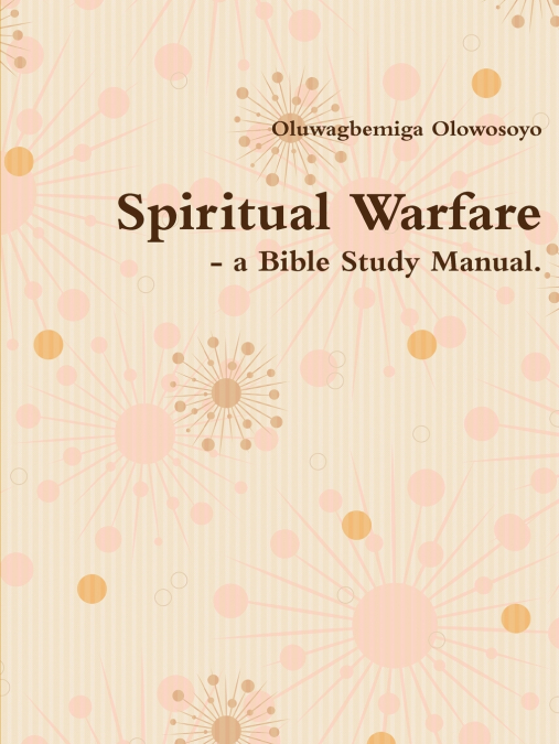 Spiritual Warfare - A Bible Study Manual.