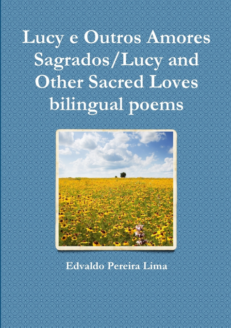 Lucy E Outros Amores Sagrados/Lucy and Other Sacred Loves Bilingual Poems