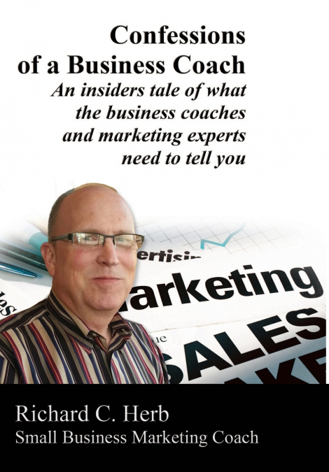 Confessions of a Business Coach---An insiders tale of what the business coaches and marketing experts need to tell you 2