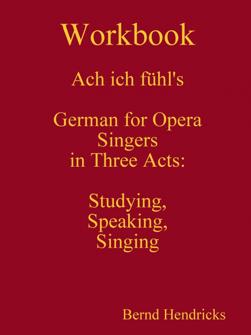 Workbook Ach ich fühl’s - German for Opera Singers in Three Acts