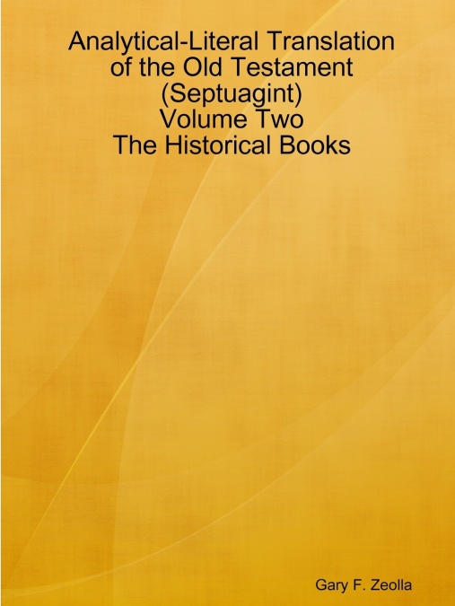 Analytical-Literal Translation of the Old Testament (Septuagint) - Volume Two - The Historical Books