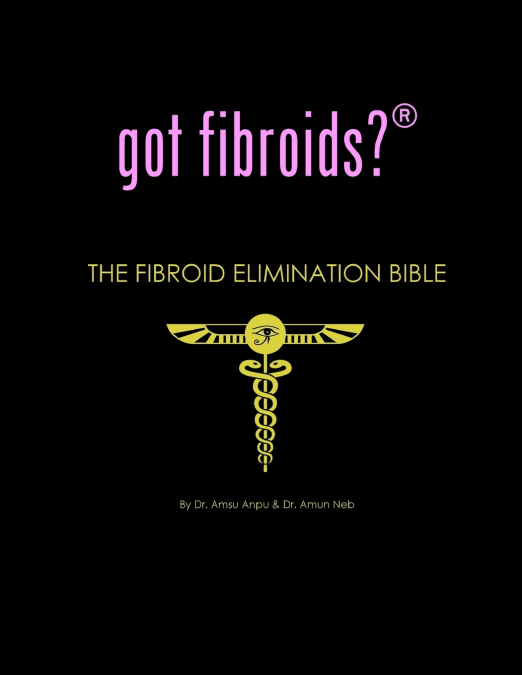 got fibroids? The Fibroid Elimination Bible