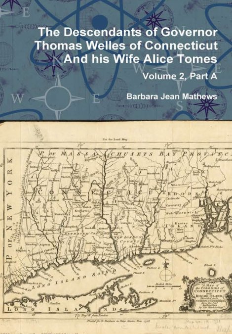 The Descendants of Governor Thomas Welles of Connecticut and his Wife Alice Tomes, Volume 2, Part A