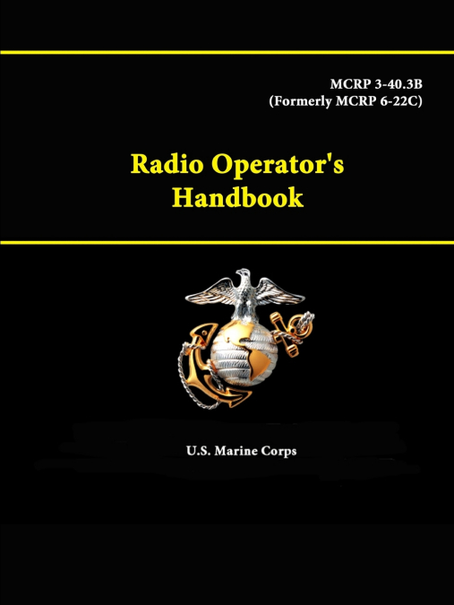 Radio Operator’s Handbook - MCRP 3-40.3B (Formerly MCRP 6-22C)