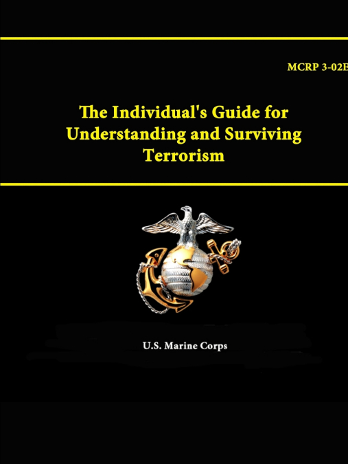 The Individual’s Guide for Understanding and Surviving Terrorism - MCRP 3-02E
