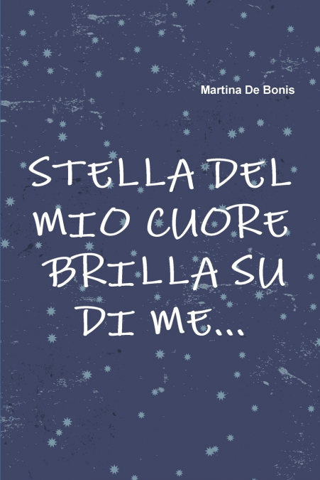 Stella del mio cuore Brilla su di me...