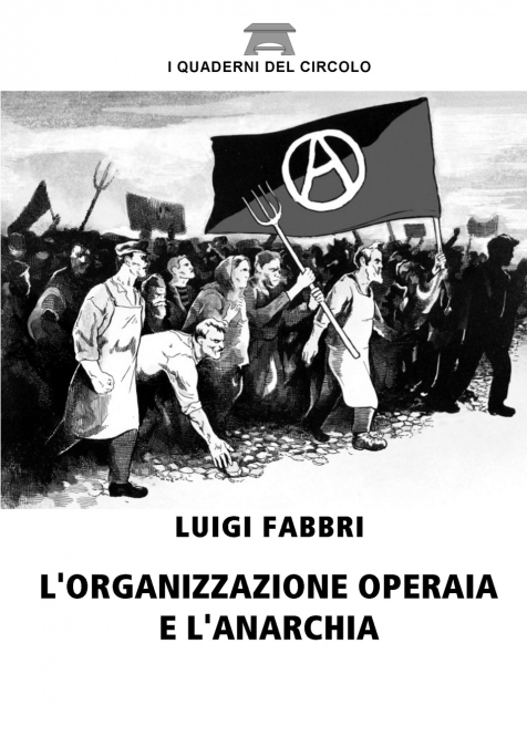 L’organizzazione operaia e l’anarchia
