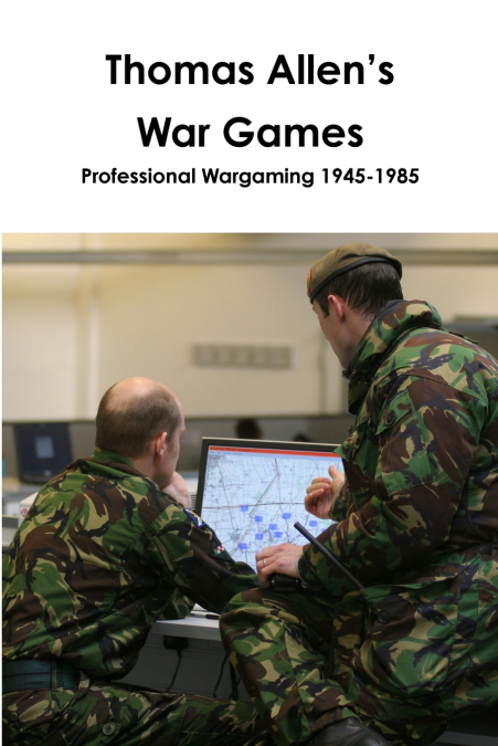 Thomas Allen’s War Games Professional Wargaming  1945-1985