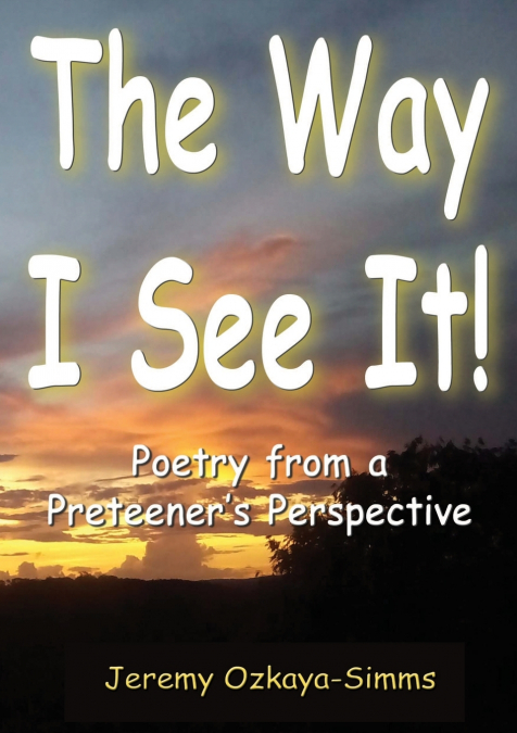 The Way I See It! - Poetry from a Preeteener's Perspective