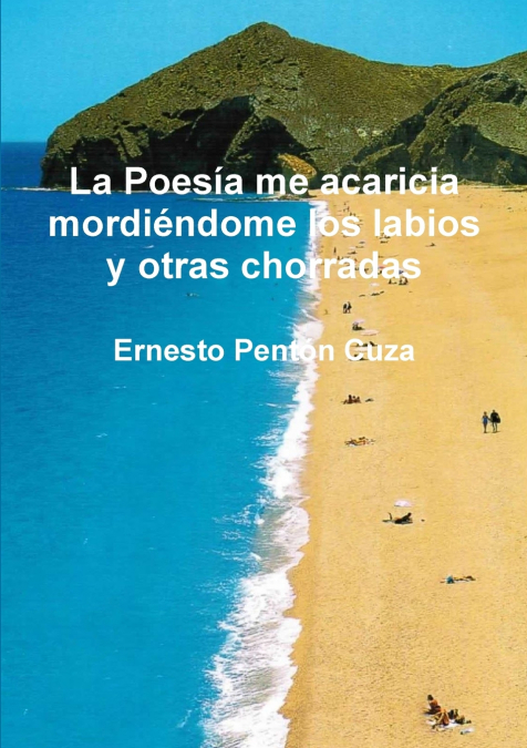 La Poesía me acaricia mordiéndome los labios y otras chorradas
