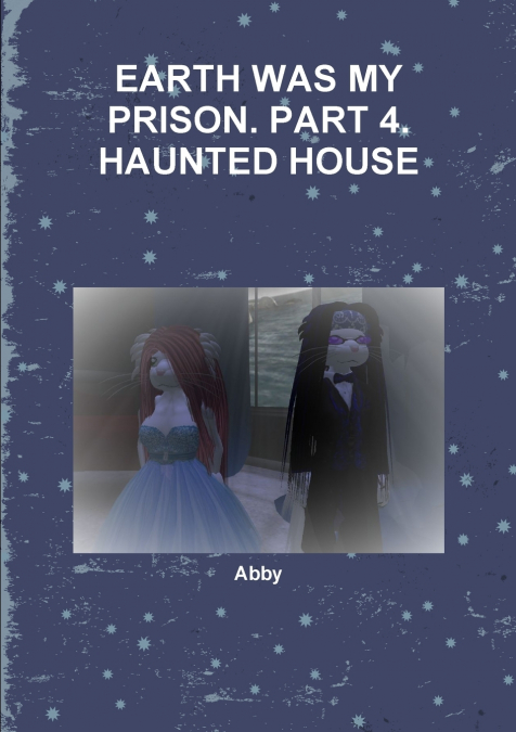 EARTH WAS MY PRISON. PART 4. HAUNTED HOUSE