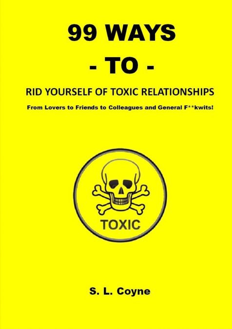 99 WAYS TO RID YOURSELF OF TOXIC RELATIONSHIPS