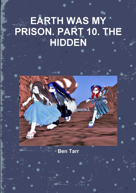 EARTH WAS MY PRISON. PART 10. THE HIDDEN