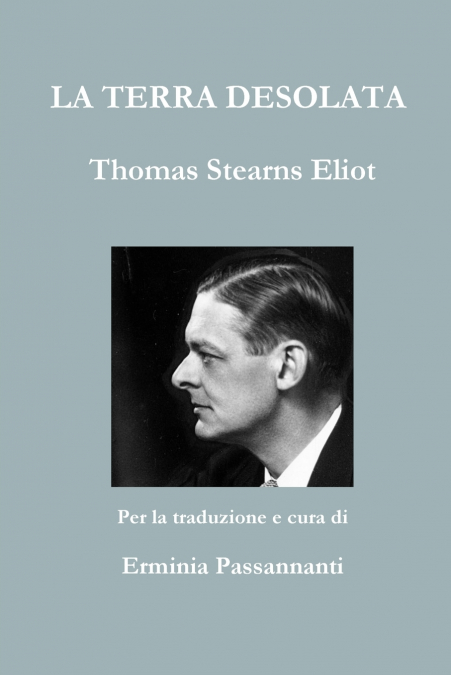La Terra Desolata. Thomas Stearns Eliot