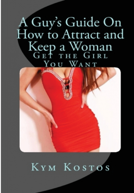 A Guy’s Guide On How to Attract and Keep a Woman