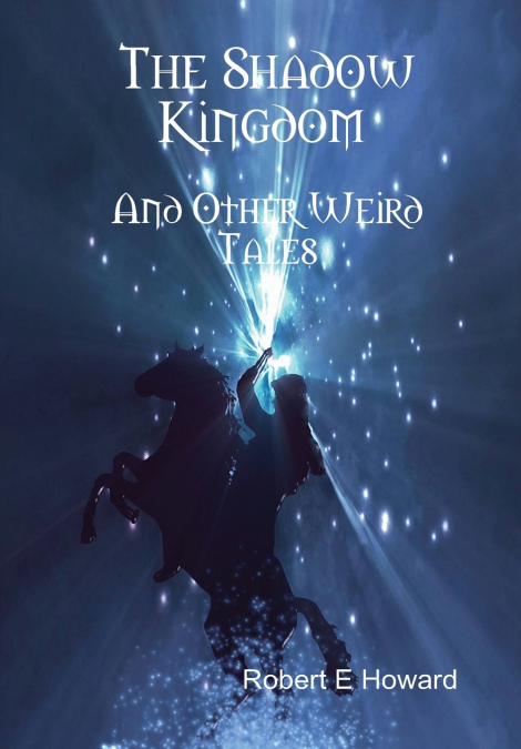 The Shadow Kingdom and Other Weird Tales