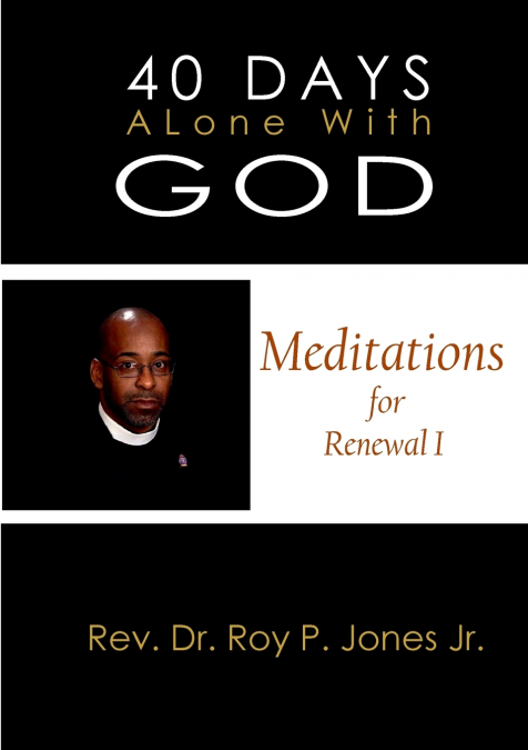 40 Days Alone with God Meditations for Renewal I