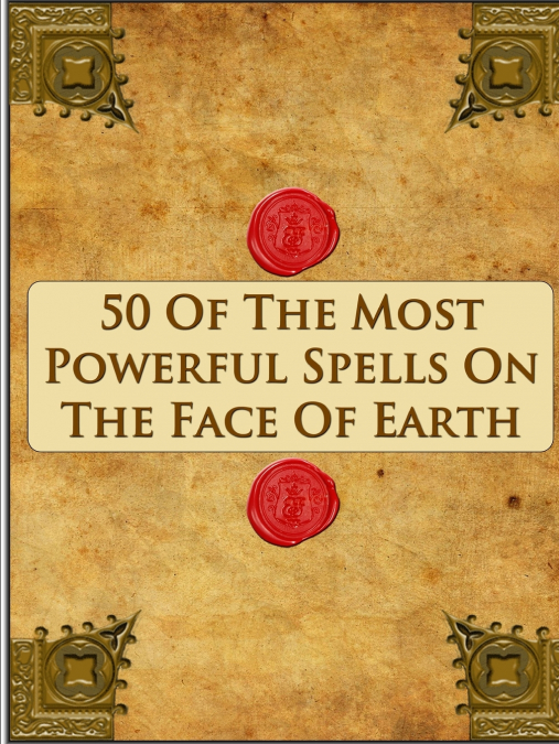 50 Of The Most Powerful Spells On The Face Of Earth