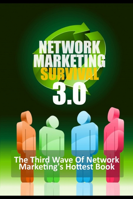 Network Marketing Survival 3.0 - The Third Wave of Network Marketing's Hottest Book