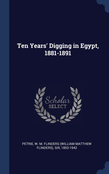 Ten Years’ Digging in Egypt, 1881-1891